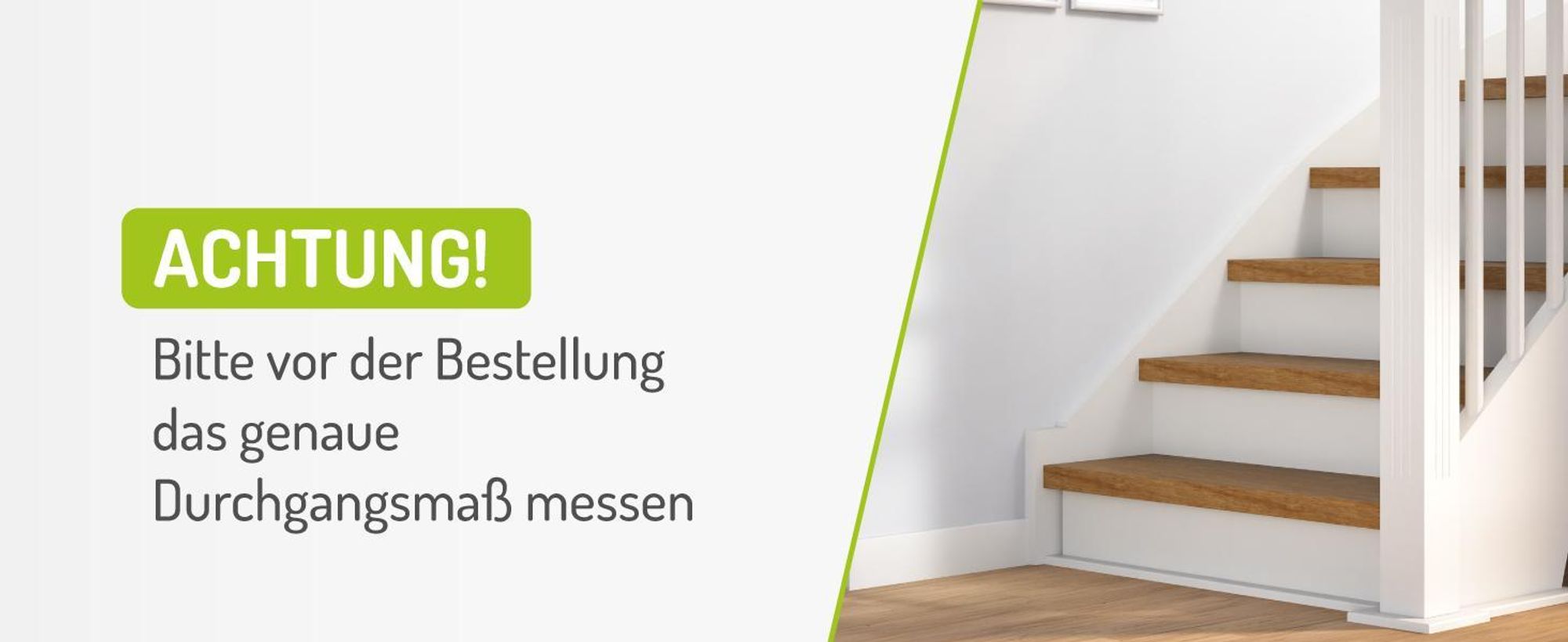 Vor der Bestellung das genaue Durchgangsmaß messen – Beispiel an einer Treppe