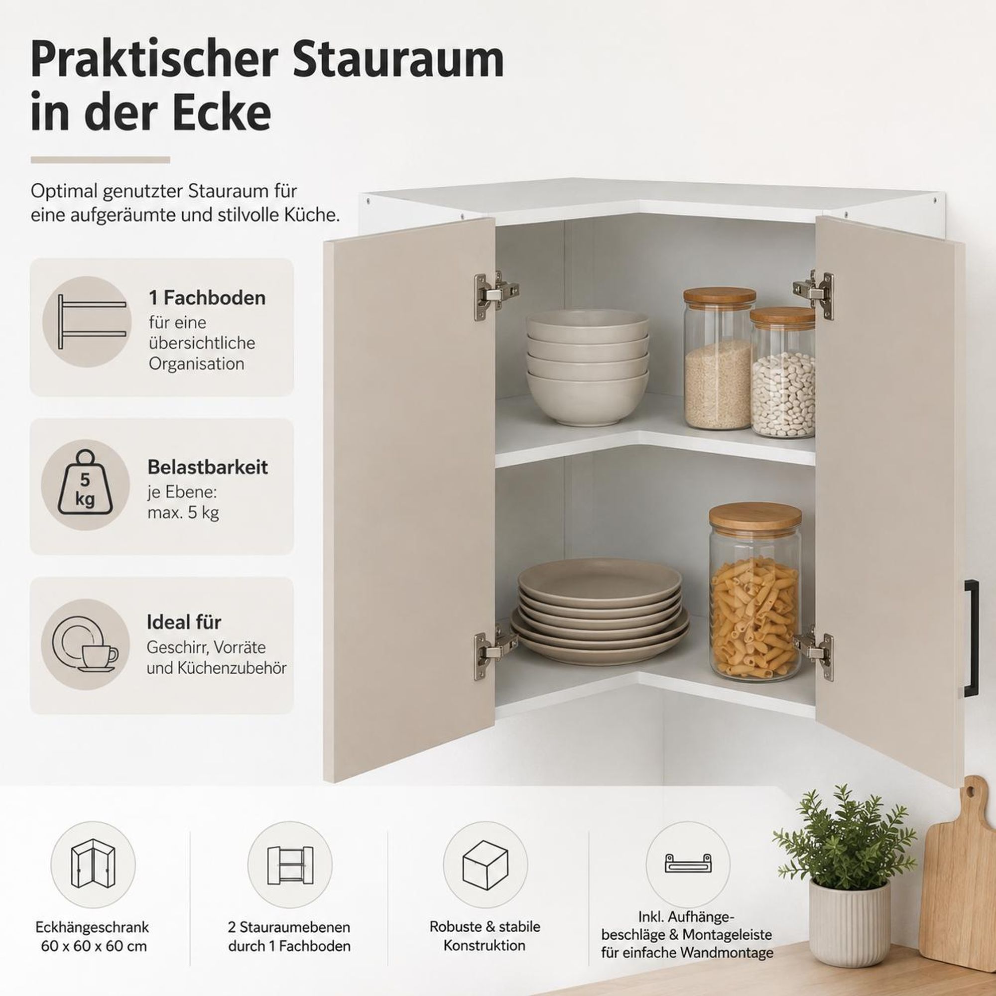 Küchen-Eckoberschrank 60x60 Kaschmir: Abmessungen, Schenkelmaß 60x60 cm, Tiefe 32 cm.