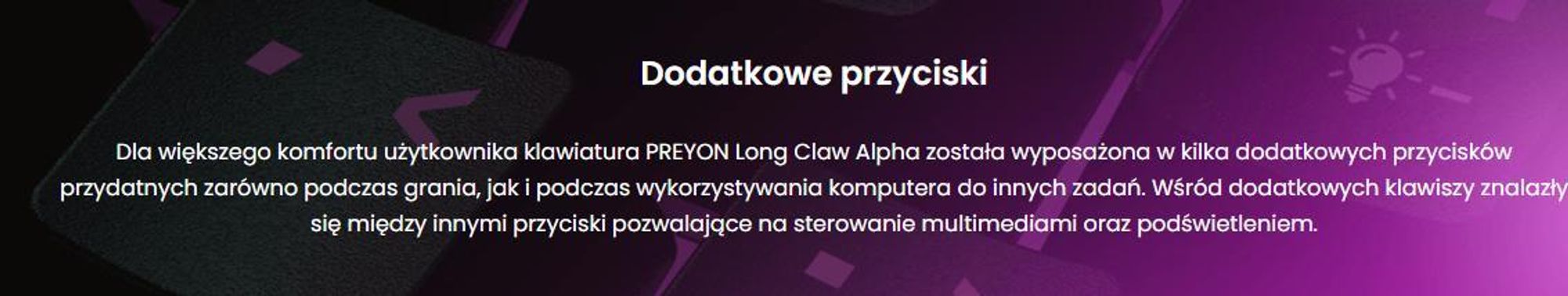Klawiatura dla graczy PREYON Long Claw Alpha Keyboard - 104 klawisze funkcyjne - Podświetlenie RGB - Dodatkowe klawisze - Rolka głośności - Anti-ghosting - Zdejmowana podpórka magnetyczna - Przycisk wyłączania/włączania podświetlenia