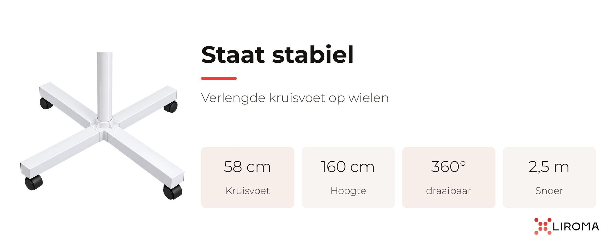 Verlengde kruisvoet op wielen: 58 cm, 160 cm hoog, 360° draaibaar, snoer van 2,5 m