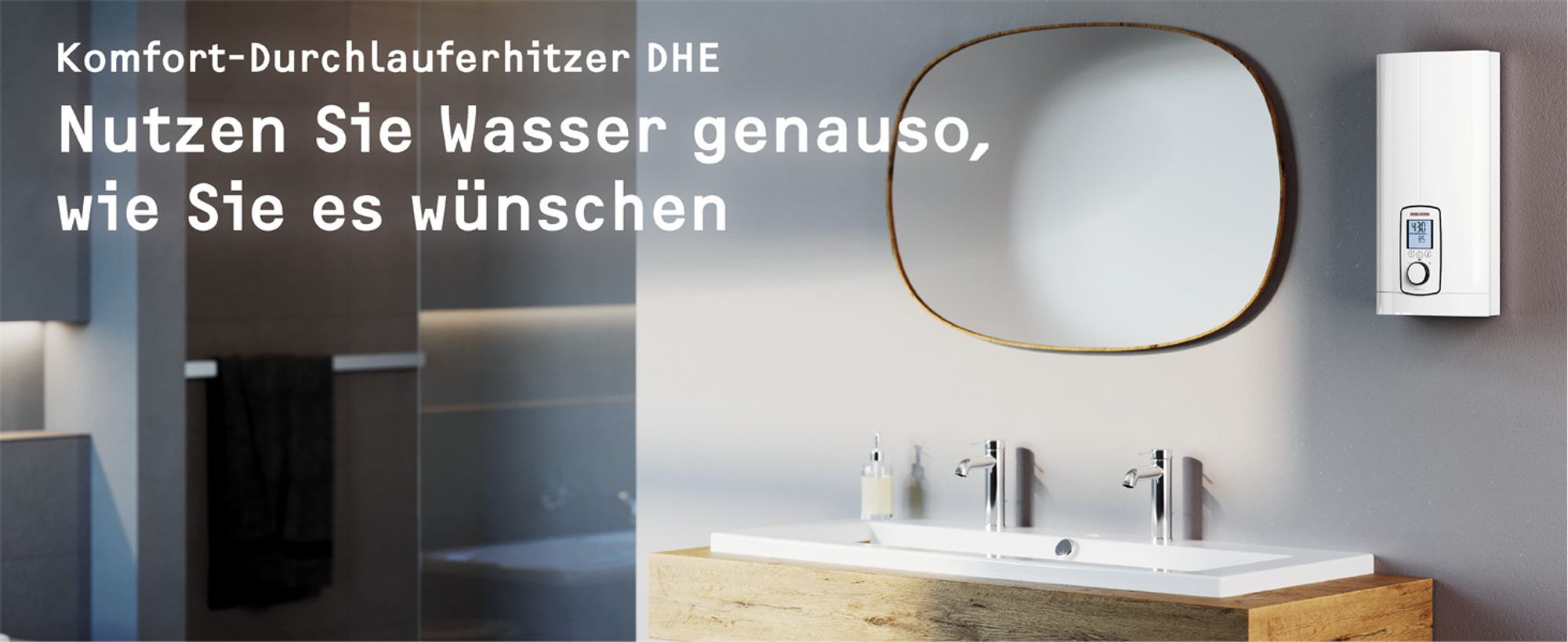 Komfortdurchlauferhitzer DHE: Nutzen Sie Wasser genauso, wie Sie es wünschen