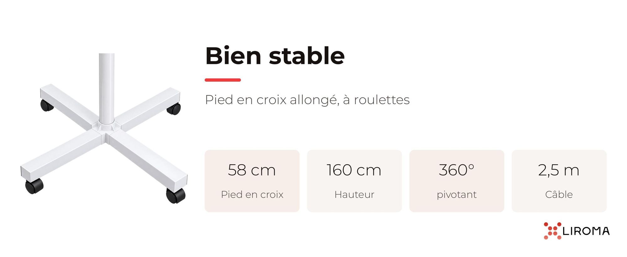 Pied en croix allongé à roulettes de la lampe LIROMA : 58 cm, 160 cm de haut, rotation 360°