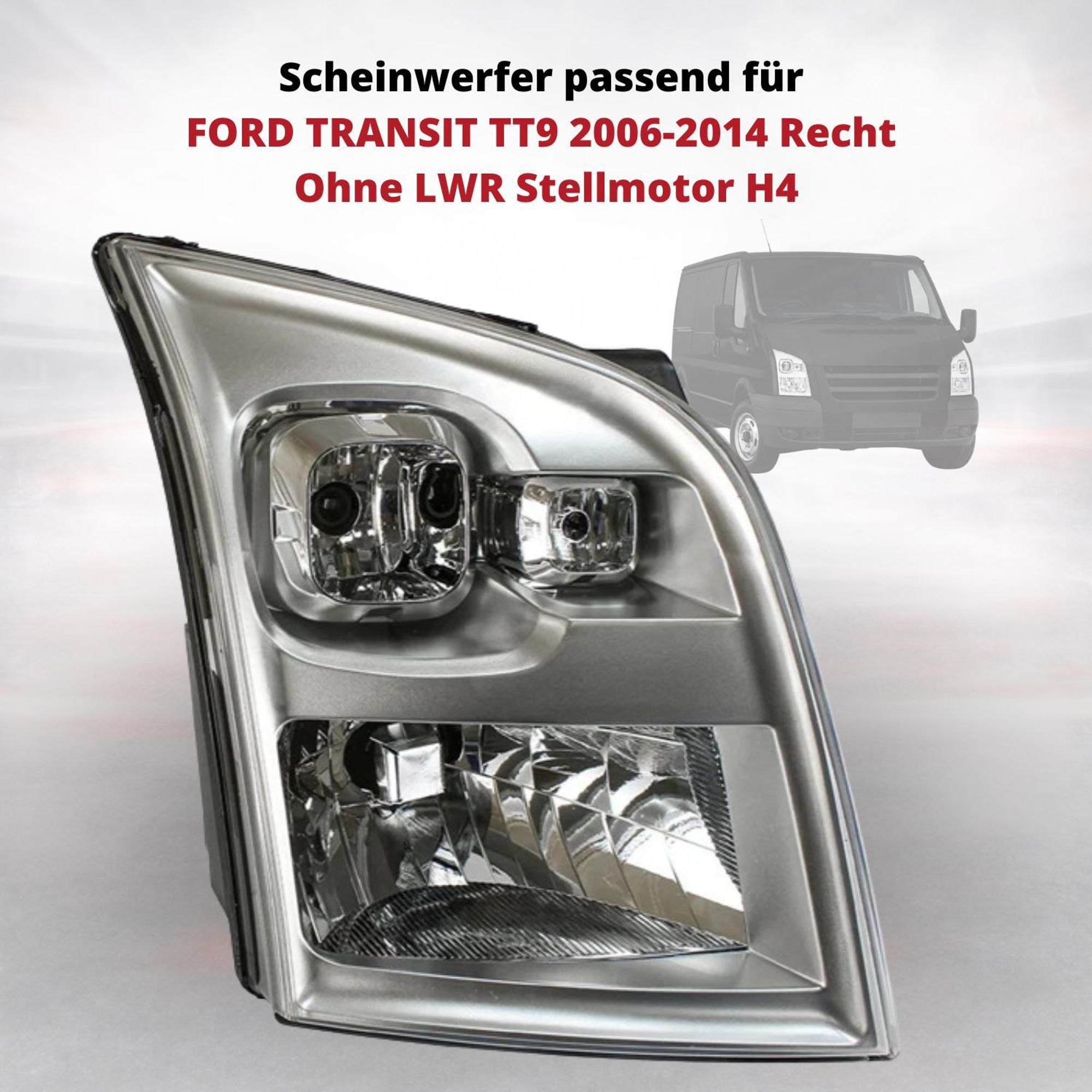 Scheinwerfer passend für FORD TRANSIT TT9 2006-2014 Recht Ohne LWR Stellmotor H4